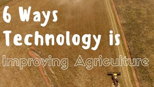 6 Ways Technology is Improving Agriculture.jpg