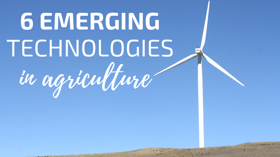 6 emerging technologies in agriculture